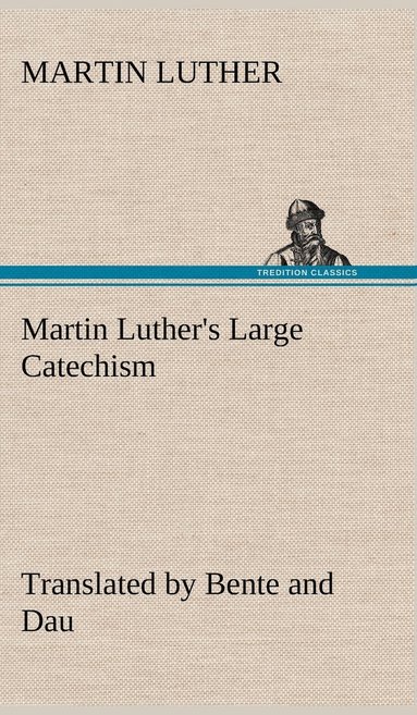 bokomslag Martin Luther's Large Catechism, translated by Bente and Dau
