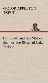 bokomslag Tom Swift and His Motor-Boat, or, the Rivals of Lake Carlopa