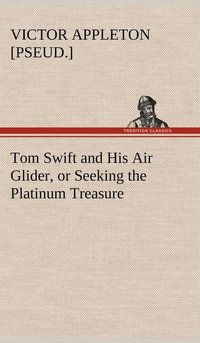 bokomslag Tom Swift and His Air Glider, or Seeking the Platinum Treasure
