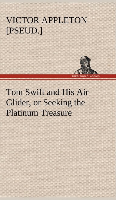 bokomslag Tom Swift and His Air Glider, or Seeking the Platinum Treasure