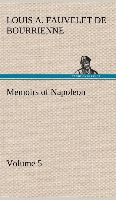 bokomslag Memoirs of Napoleon - Volume 05