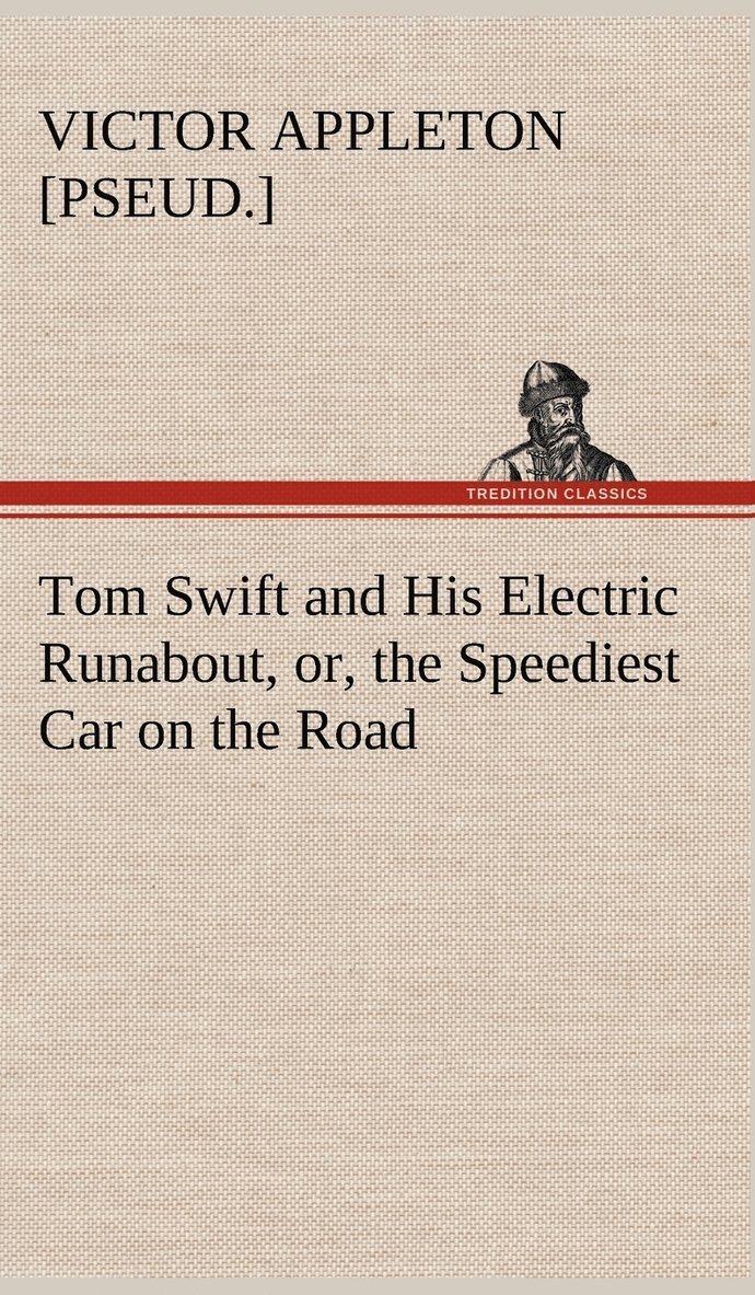 Tom Swift and His Electric Runabout, or, the Speediest Car on the Road 1