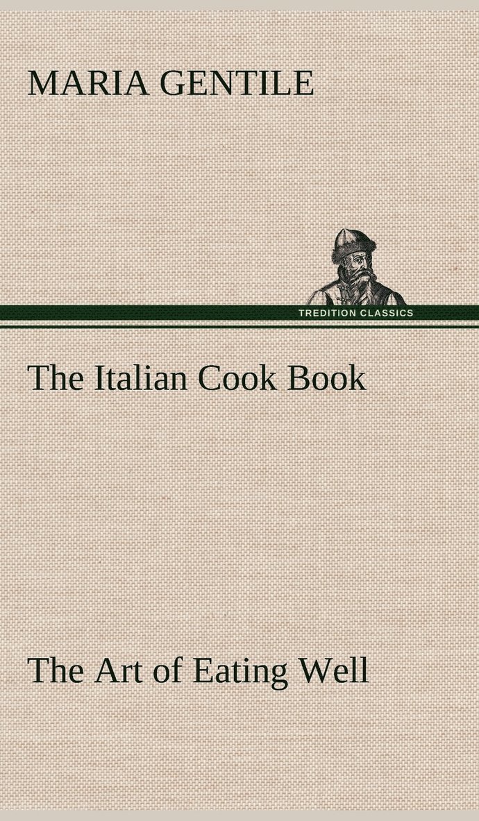 Maria Gentile - Italian Cook Book The Art of Eating Well, Inbunden