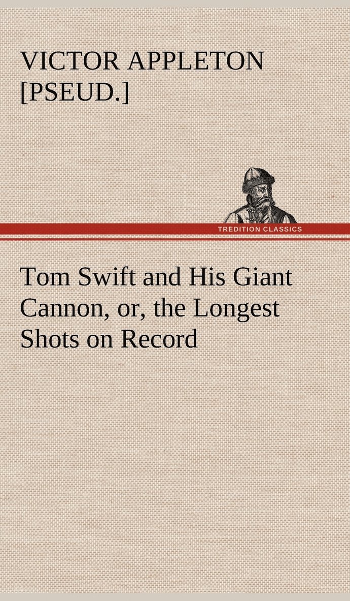 Tom Swift and His Giant Cannon, or, the Longest Shots on Record
