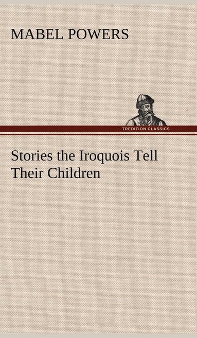 bokomslag Stories the Iroquois Tell Their Children