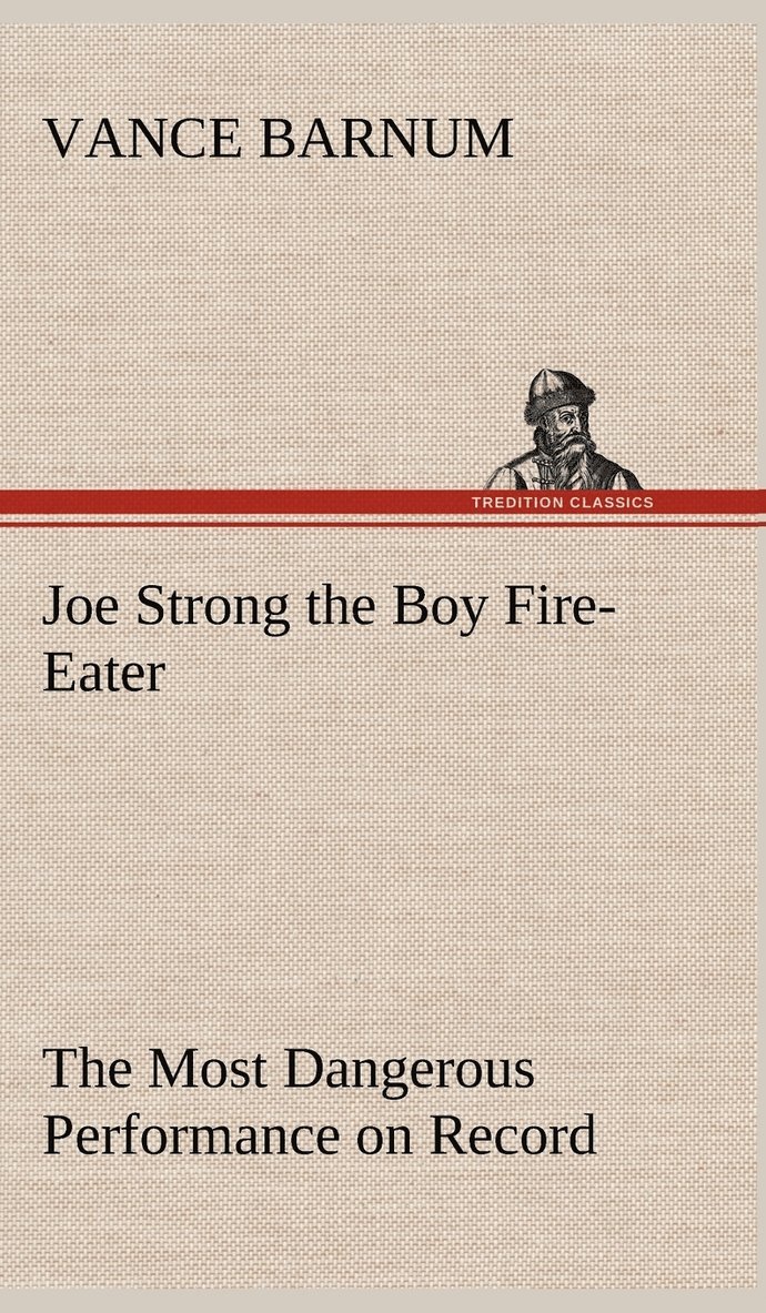 Joe Strong the Boy Fire-Eater The Most Dangerous Performance on Record 1