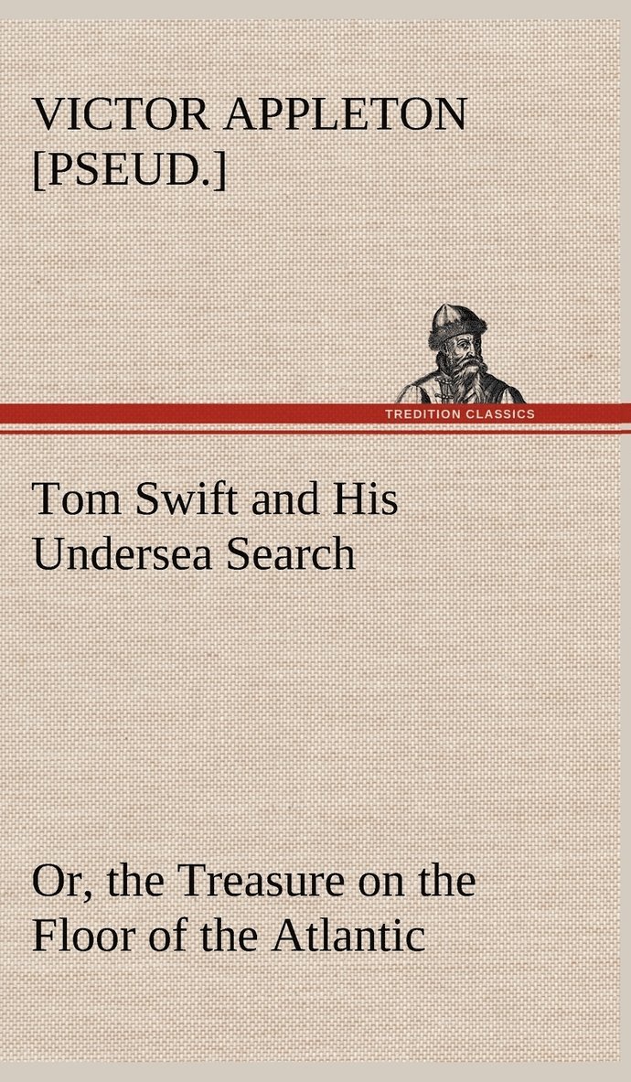 Tom Swift and His Undersea Search, or, the Treasure on the Floor of the Atlantic