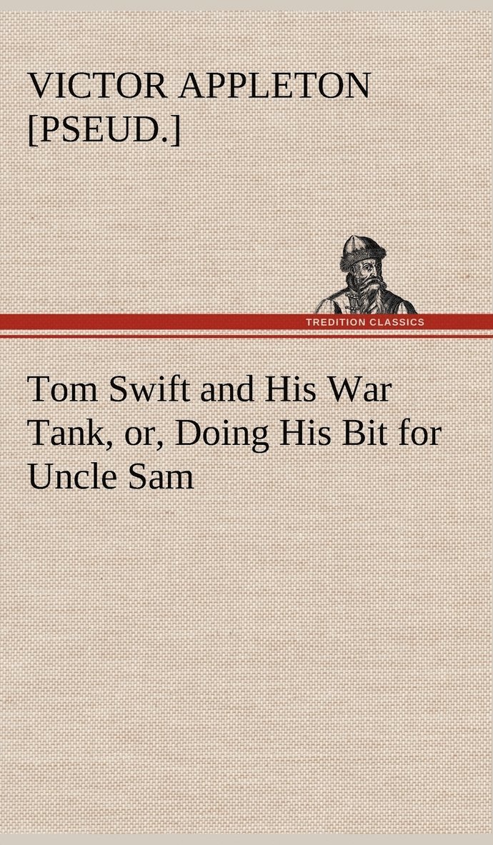 Tom Swift and His War Tank, or, Doing His Bit for Uncle Sam 1