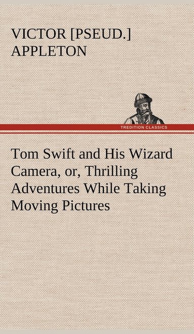 bokomslag Tom Swift and His Wizard Camera, or, Thrilling Adventures While Taking Moving Pictures