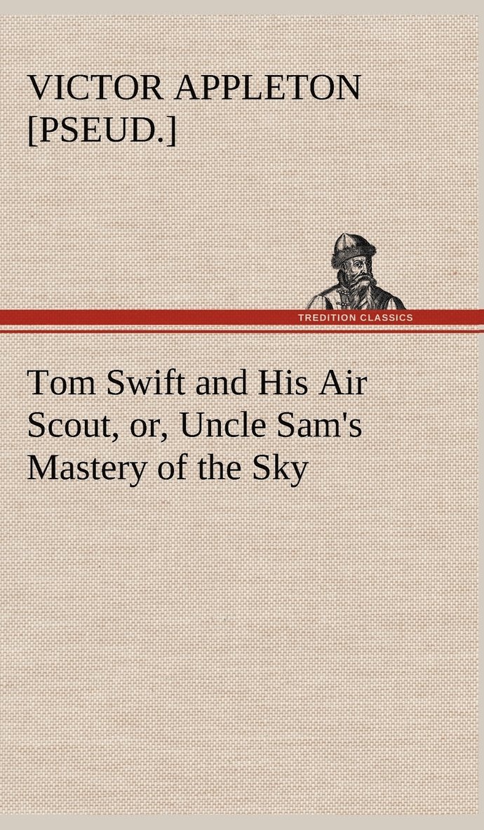 Tom Swift and His Air Scout, or, Uncle Sam's Mastery of the Sky