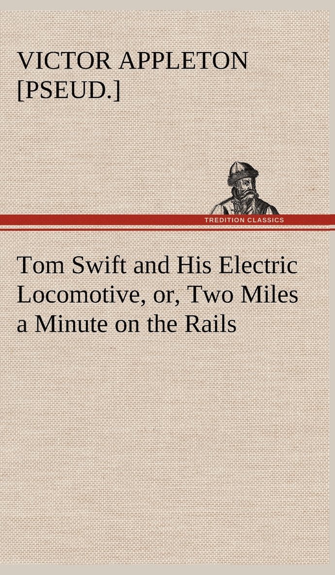 Tom Swift and His Electric Locomotive, or, Two Miles a Minute on the Rails