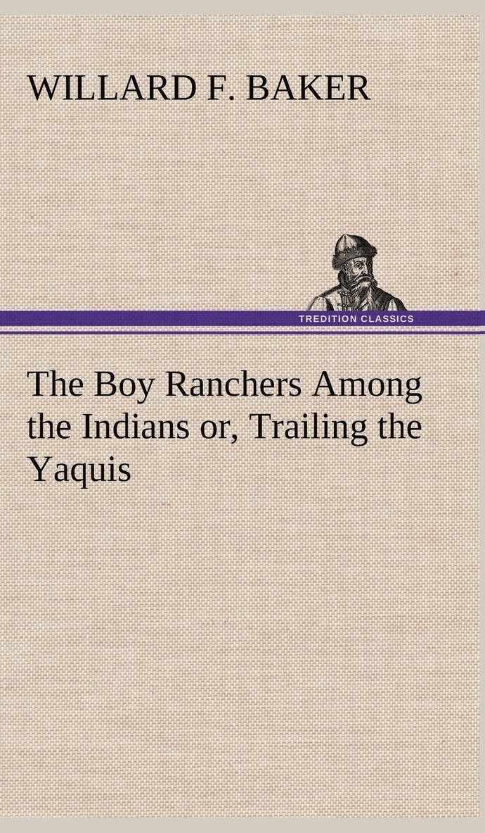 Boy Ranchers Among the Indians or, Trailing the Yaquis