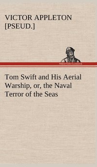 bokomslag Tom Swift and His Aerial Warship, or, the Naval Terror of the Seas