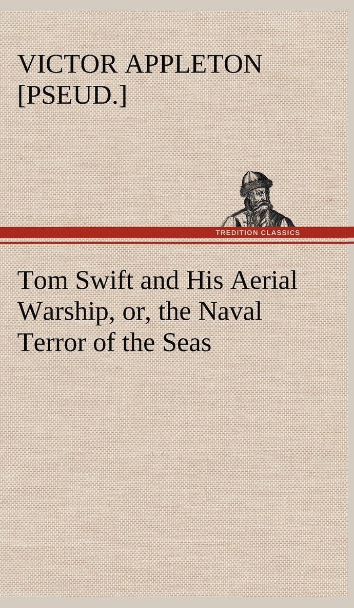 Tom Swift and His Aerial Warship, or, the Naval Terror of the Seas 1