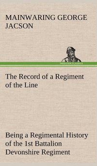 bokomslag The Record of a Regiment of the Line Being a Regimental History of the 1st Battalion Devonshire Regiment during the Boer War 1899-1902