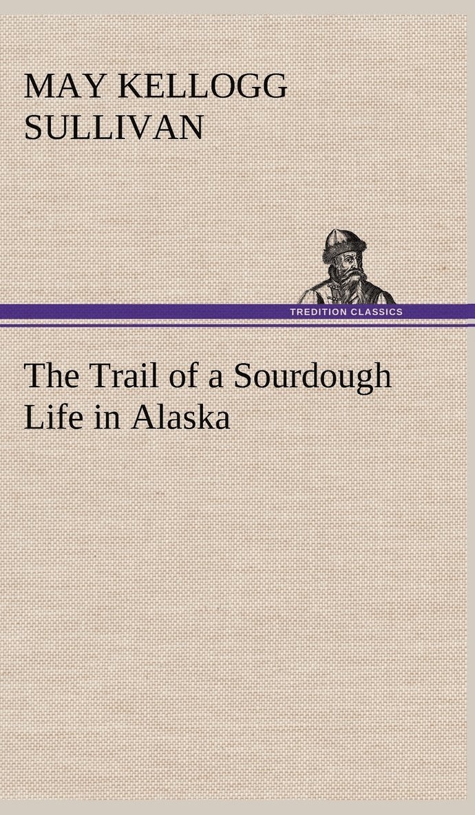 The Trail of a Sourdough Life in Alaska 1