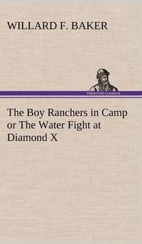 bokomslag The Boy Ranchers in Camp or The Water Fight at Diamond X