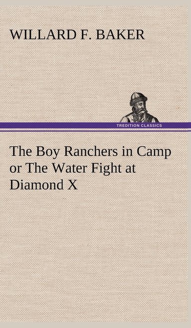 bokomslag The Boy Ranchers in Camp or The Water Fight at Diamond X