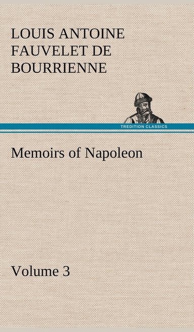 bokomslag Memoirs of Napoleon - Volume 03