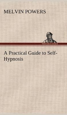 Practical Guide to Self-Hypnosis