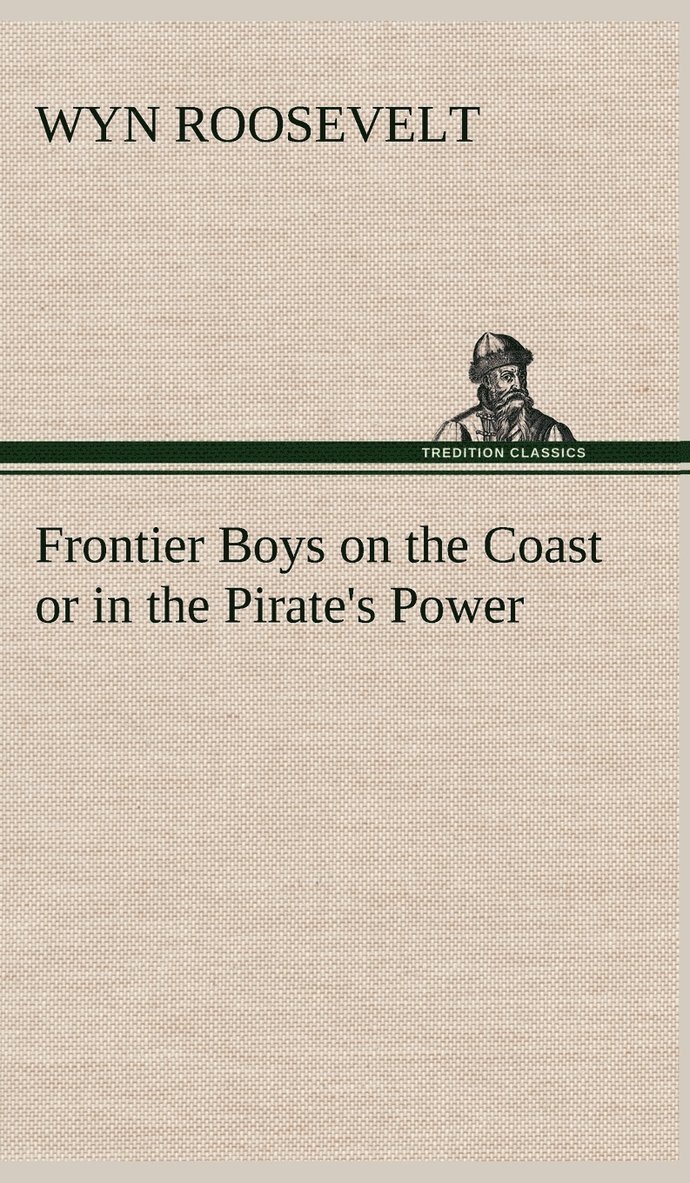 Wyn Roosevelt - Frontier Boys on the Coast or in the Pirate's Power, Inbunden