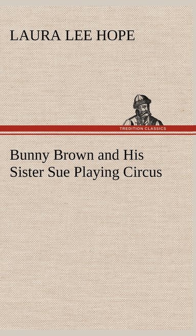 bokomslag Bunny Brown and His Sister Sue Playing Circus