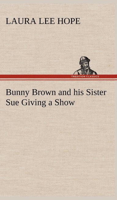 Laura Lee Hope - Bunny Brown and his Sister Sue Giving a Show, Inbunden