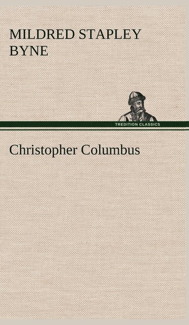Mildred Stapley Byne - Christopher Columbus, Inbunden
