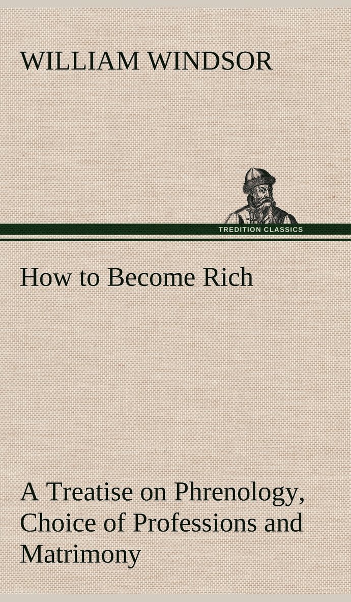 How to Become Rich A Treatise on Phrenology, Choice of Professions and Matrimony 1