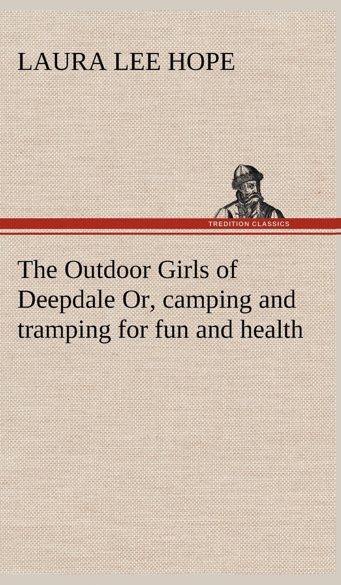 Outdoor Girls of Deepdale Or, camping and tramping for fun and health 1