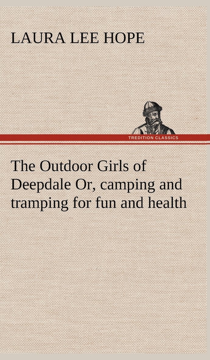 The Outdoor Girls of Deepdale Or, camping and tramping for fun and health 1