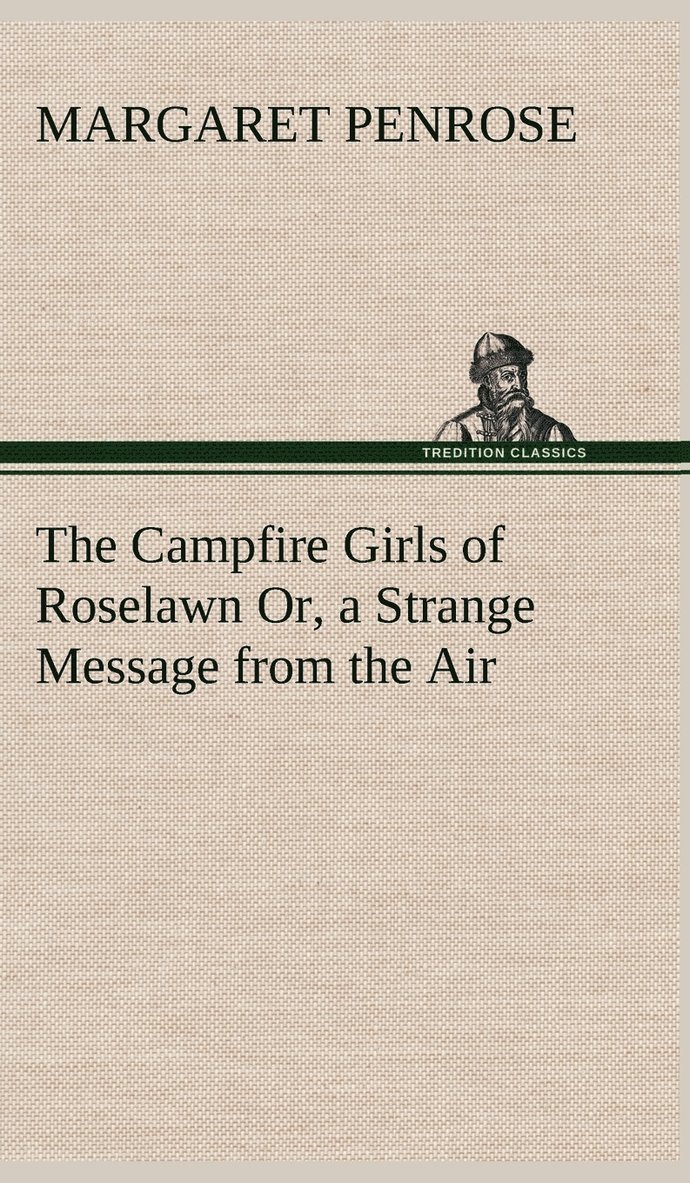 The Campfire Girls of Roselawn Or, a Strange Message from the Air 1