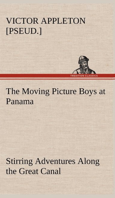 bokomslag Moving Picture Boys at Panama Stirring Adventures Along the Great Canal