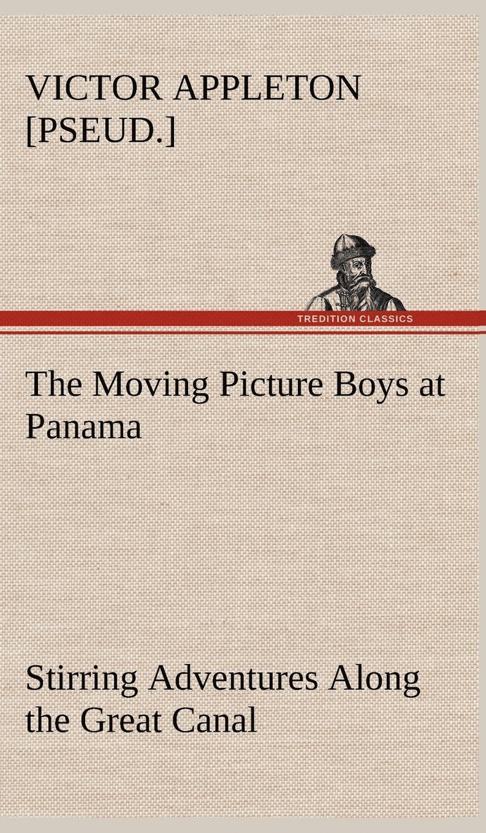 Moving Picture Boys at Panama Stirring Adventures Along the Great Canal 1