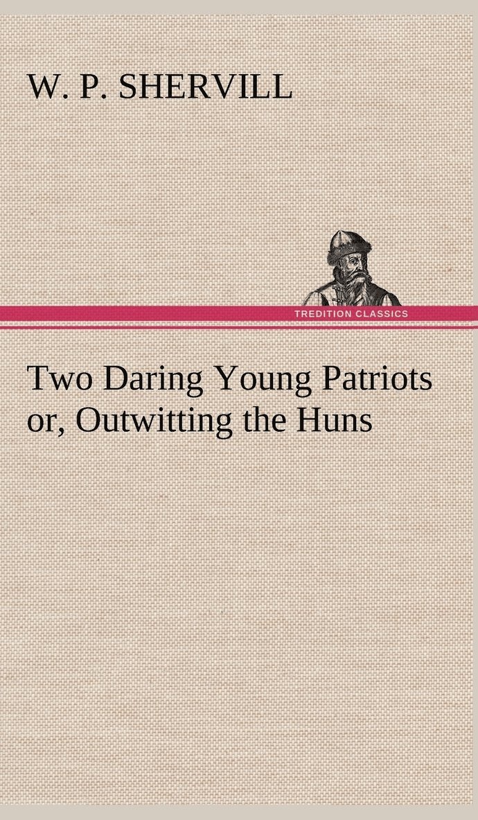 Two Daring Young Patriots or, Outwitting the Huns 1