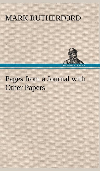 Mark Rutherford - Pages from a Journal with Other Papers, Inbunden