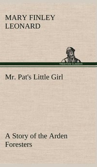 bokomslag Mr. Pat's Little Girl A Story of the Arden Foresters