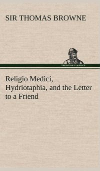 bokomslag Religio Medici, Hydriotaphia, and the Letter to a Friend