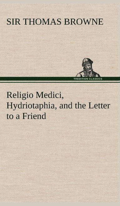 bokomslag Religio Medici, Hydriotaphia, and the Letter to a Friend