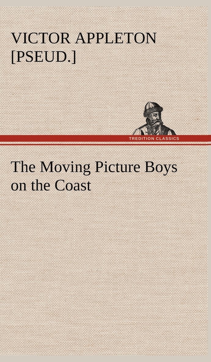 Victor [Pseud ] Appleton, Victor [Pseud ]. Appleton, Victor [pseud.] Appleton, Victor [pseud. Appleton - Moving Picture Boys on the Coast, Inbunden