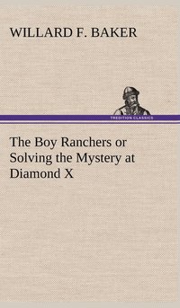 bokomslag The Boy Ranchers or Solving the Mystery at Diamond X