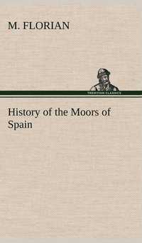 bokomslag History of the Moors of Spain