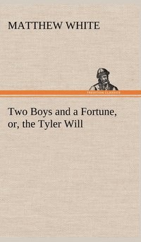 bokomslag Two Boys and a Fortune, or, the Tyler Will