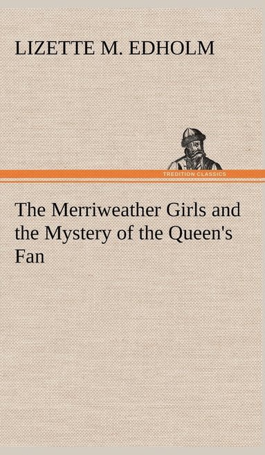 bokomslag The Merriweather Girls and the Mystery of the Queen's Fan