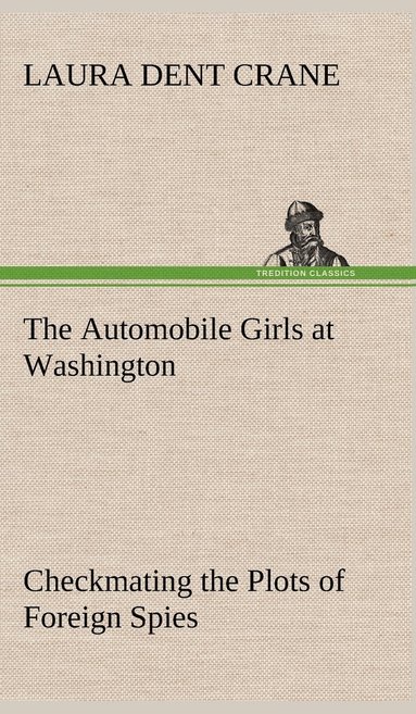 bokomslag The Automobile Girls at Washington Checkmating the Plots of Foreign Spies