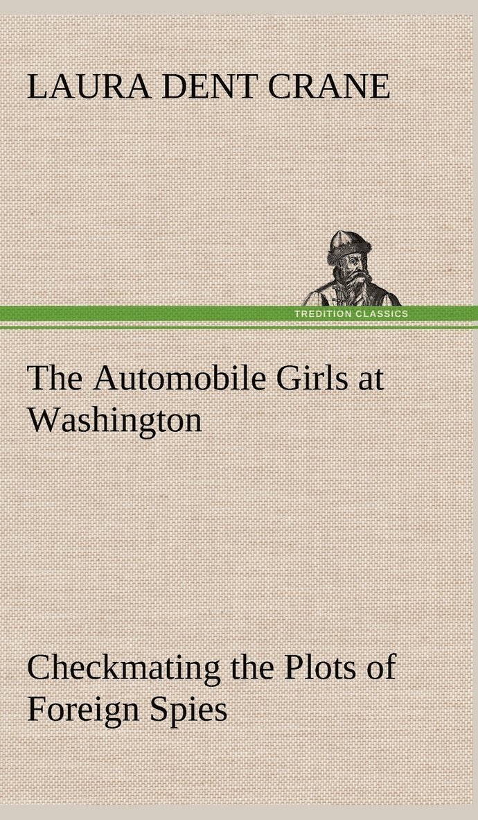 The Automobile Girls at Washington Checkmating the Plots of Foreign Spies 1