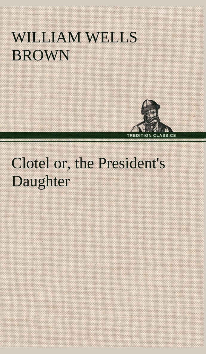 Clotel; or, the President's Daughter 1