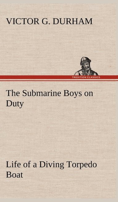 bokomslag The Submarine Boys on Duty Life of a Diving Torpedo Boat