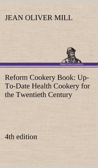 bokomslag Reform Cookery Book (4th edition) Up-To-Date Health Cookery for the Twentieth Century.