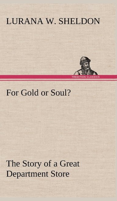 bokomslag For Gold or Soul? The Story of a Great Department Store